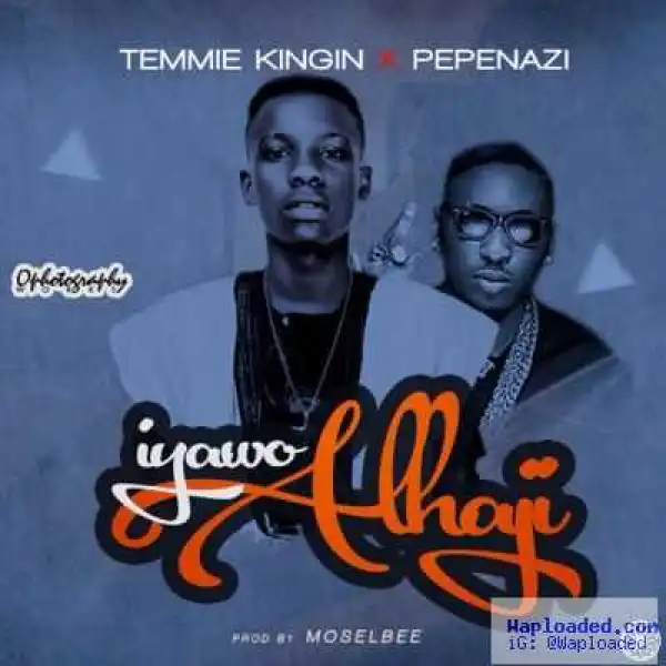 Temmie Kingin - Iyawo Alhaji ft. Pepenazi